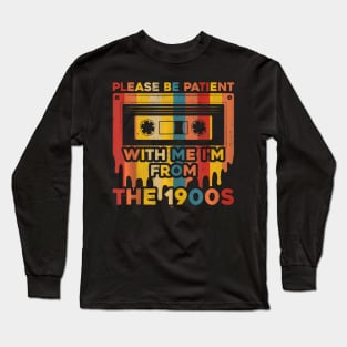 Please Be Patient With Me I'M From The 1900S Long Sleeve T-Shirt